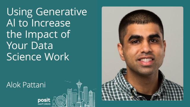 Alok Pattani - Using Generative AI to Increase the Impact of Your Data Science Work